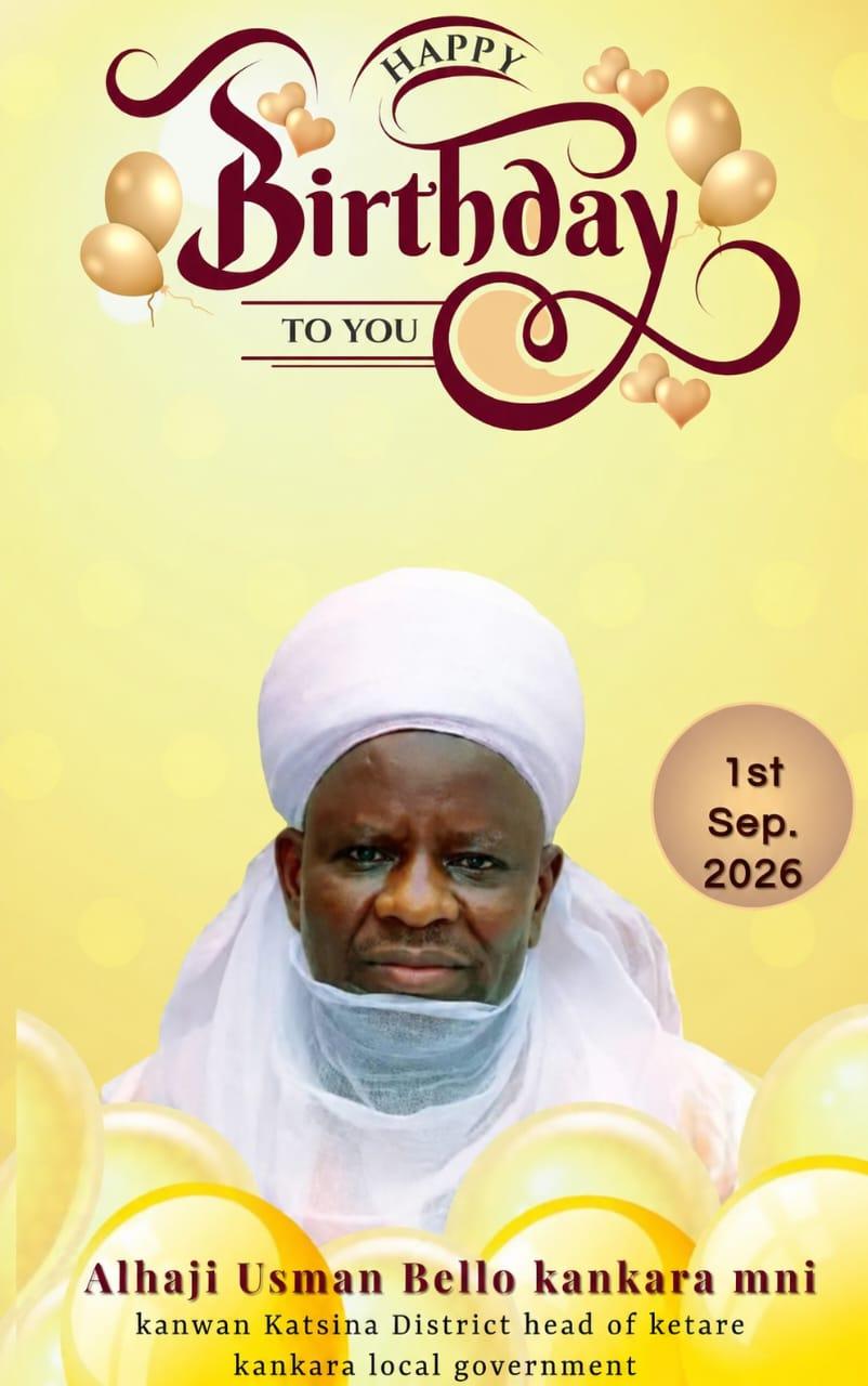 UK BELLO AT 69: KANWAN KATSINA CELEBRATES MILESTONE BIRTHDAY AS TRIBUTES POUR IN FOR DISTINGUISHED TRADITIONAL RULER